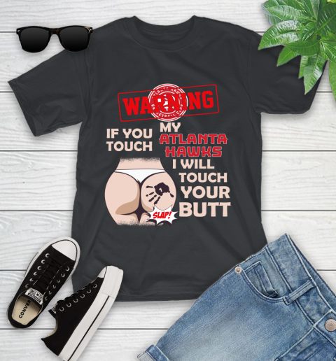Atlanta Hawks NBA Basketball Warning If You Touch My Team I Will Touch My Butt Youth T-Shirt