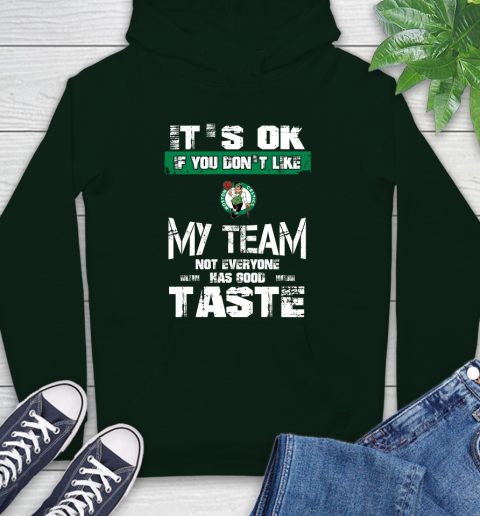 Boston Celtics NBA Basketball It's Ok If You Don't Like My Team Not Everyone Has Good Taste Hoodie 12