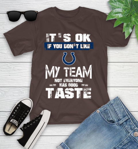 Indianapolis Colts NFL Football It's Ok If You Don't Like My Team Not Everyone Has Good Taste Youth T-Shirt 7