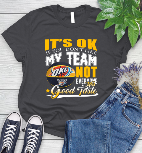 NBA It's Ok If You Don't Like My Team Oklahoma City Thunder Not Everyone Has Good Taste Basketball Women's T-Shirt - Image 9