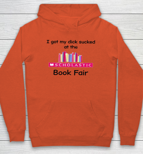 I Got My Dick Sucked At The Scholastic Book Fair Hoodie 3