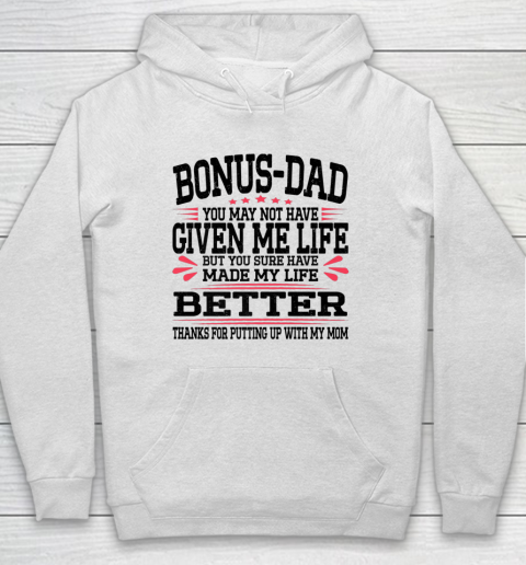Bonus Dad May Not Have Given Me Life Made My Life Better Son Hoodie