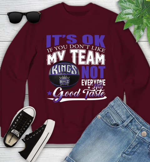 NBA It's Ok If You Don't Like My Team Sacramento Kings Not Everyone Has Good Taste Basketball Youth Sweatshirt 4