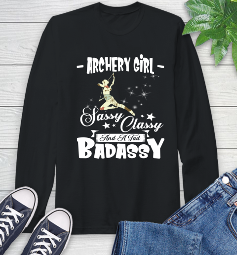 Archery Girl Sassy Classy And A Tad Badassy Long Sleeve T-Shirt