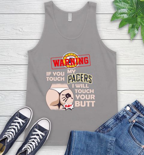 Indiana Pacers NBA Basketball Warning If You Touch My Team I Will Touch My Butt Tank Top 3
