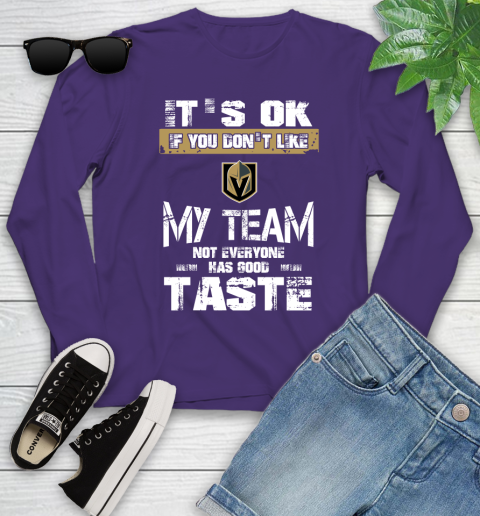 Vegas Golden Knights NHL Hockey It's Ok If You Don't Like My Team Not Everyone Has Good Taste Youth Long Sleeve 4