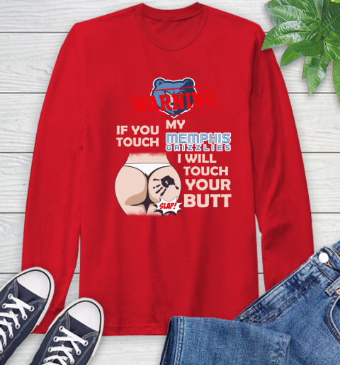 Memphis Grizzlies NBA Basketball Warning If You Touch My Team I Will Touch My Butt Long Sleeve T-Shirt 11