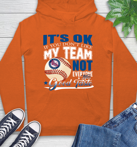 Minnesota Twins MLB Baseball You Don't Like My Team Not Everyone Has Good Taste Hoodie 4