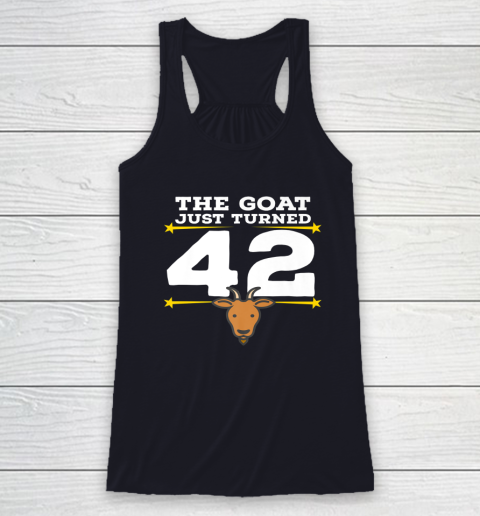 The Goat Just Turned 42 42nd Birthday Goat Racerback Tank 12