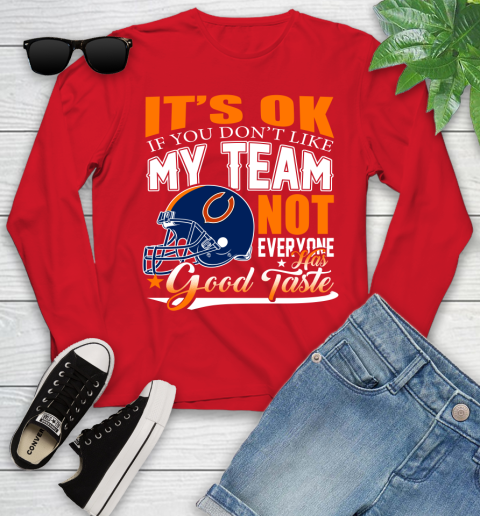 NFL It's Ok If You Don't Like My Team Chicago Bears Not Everyone Has Good Taste Football Youth Long Sleeve 11