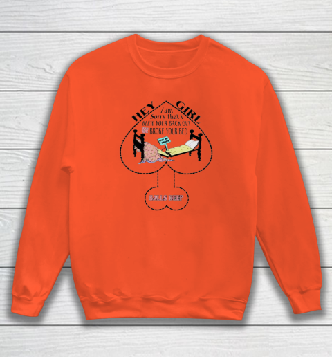 Hey Girl I Am Sorry That I Blew Your Back Out And Broke Your Bed Sweatshirt 2