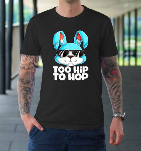 Too Hip To Hop Easter Bunny Rabbit T-Shirt