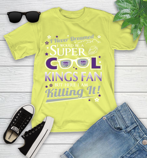 Sacramento Kings NBA Basketball I Never Dreamed I Would Be Super Cool Fan Youth T-Shirt 10