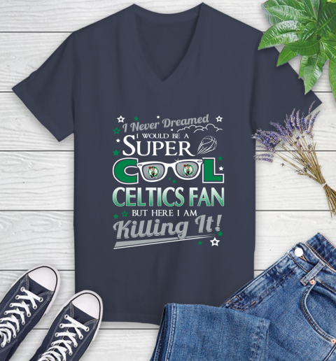 Boston Celtics NBA Basketball I Never Dreamed I Would Be Super Cool Fan Women's V-Neck T-Shirt 12