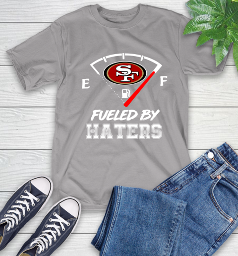 San Francisco 49ers NFL Football Fueled By Haters Sports T-Shirt 6