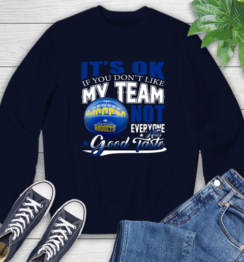 NBA It's Ok If You Don't Like My Team Denver Nuggets Not Everyone Has Good Taste Basketball Sweatshirt 2