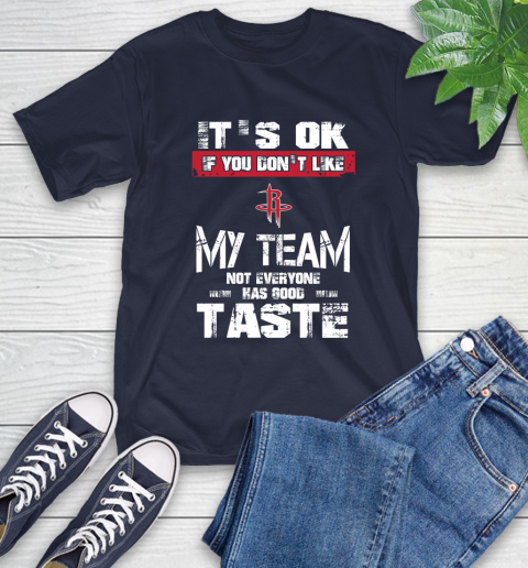 Houston Rockets NBA Basketball It's Ok If You Don't Like My Team Not Everyone Has Good Taste T-Shirt 3