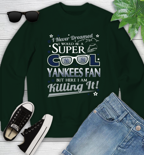 New York Yankees MLB Baseball I Never Dreamed I Would Be Super Cool Fan Youth Sweatshirt - Image 10