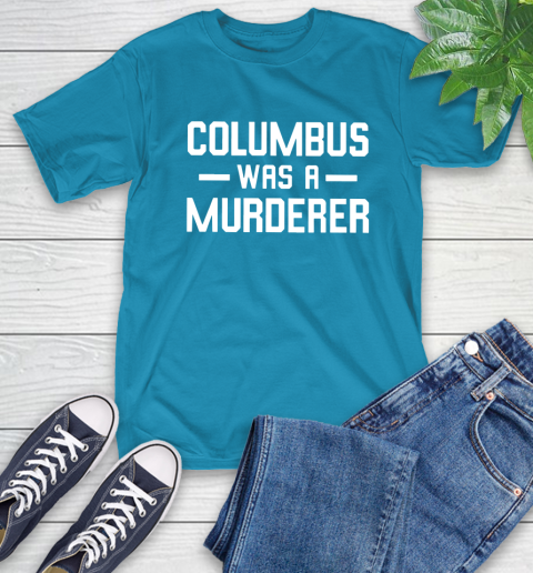 Columbus Was A Murderer T-Shirt 9