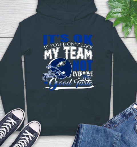 Philadelphia Eagles NFL Football You Don't Like My Team Not Everyone Has Good Taste Hoodie 7