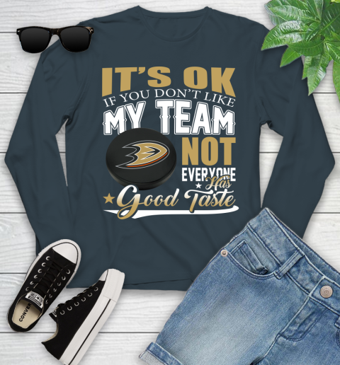 Anaheim Ducks NHL Hockey You Don't Like My Team Not Everyone Has Good Taste Youth Long Sleeve 9