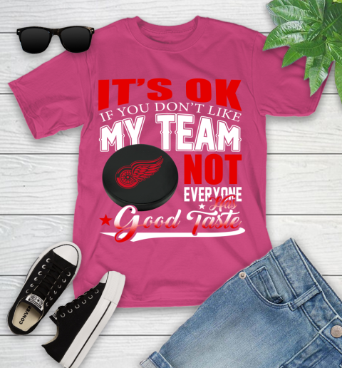 Detroit Red Wings NHL Hockey You Don't Like My Team Not Everyone Has Good Taste Youth T-Shirt 11