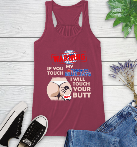 Toronto Blue Jays MLB Baseball Warning If You Touch My Team I Will Touch My Butt Racerback Tank 7