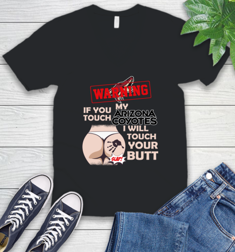 Arizona Coyotes NHL Hockey Warning If You Touch My Team I Will Touch My Butt V-Neck T-Shirt