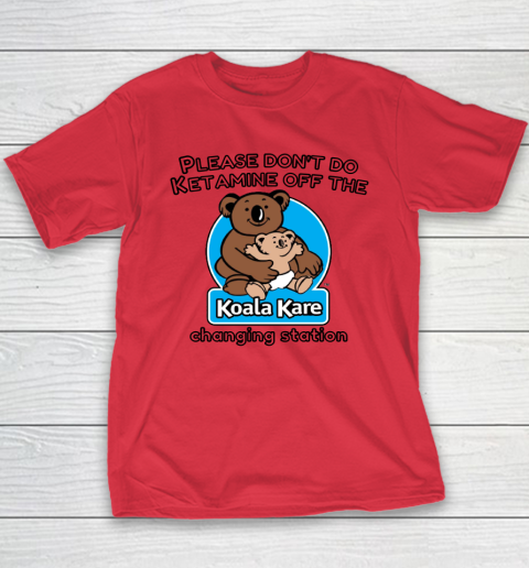 Please Don't Do Ketamine Off The Koala Kare Changing Station Youth T-Shirt 7