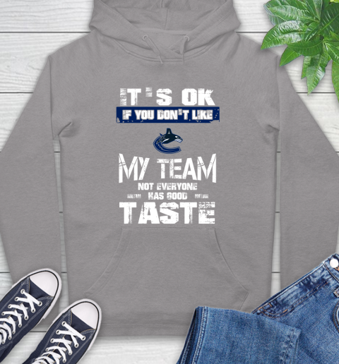 Vancouver Canucks NHL Hockey It's Ok If You Don't Like My Team Not Everyone Has Good Taste Hoodie 6