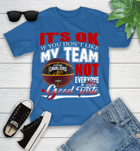 NBA It's Ok If You Don't Like My Team Cleveland Cavaliers Not Everyone Has Good Taste Basketball Youth T-Shirt 12