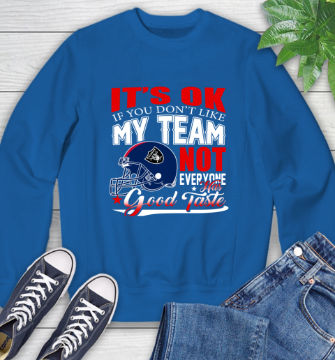 Oakland Raiders NFL Football You Don't Like My Team Not Everyone Has Good Taste Sweatshirt 9