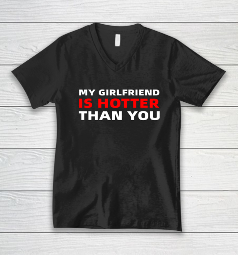 My Girlfriend Is Hotter Than You Funny Boyfriend Valentine V-Neck T-Shirt