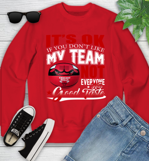 NBA It's Ok If You Don't Like My Team Chicago Bulls Not Everyone Has Good Taste Basketball Youth Sweatshirt 8