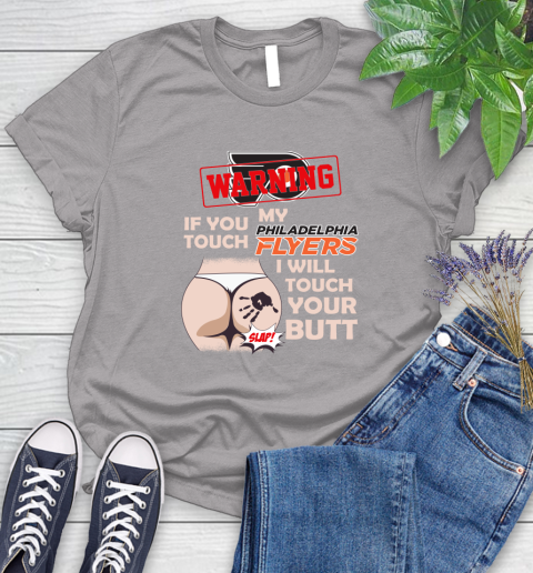 Philadelphia Flyers NHL Hockey Warning If You Touch My Team I Will Touch My Butt Women's T-Shirt 5