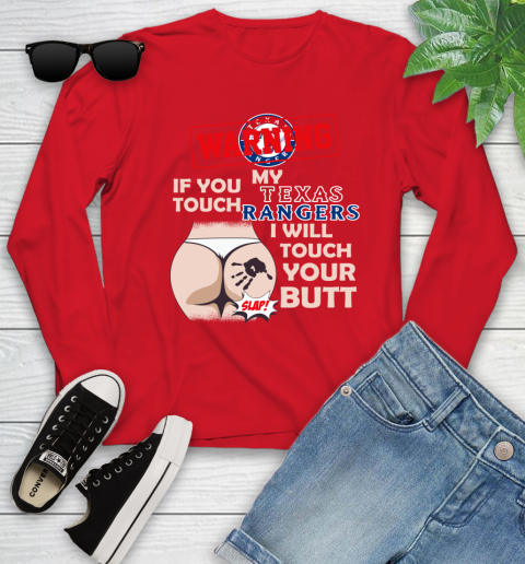 Texas Rangers MLB Baseball Warning If You Touch My Team I Will Touch My Butt Youth Long Sleeve 11