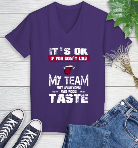 Miami Heat NBA Basketball It's Ok If You Don't Like My Team Not Everyone Has Good Taste Women's V-Neck T-Shirt 3