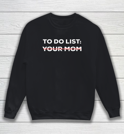 To Do List Your Mom Funny Sarcastic Sweatshirt 1