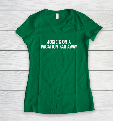 Josie's On A Vacation Far Away Quote Women's V-Neck T-Shirt 3
