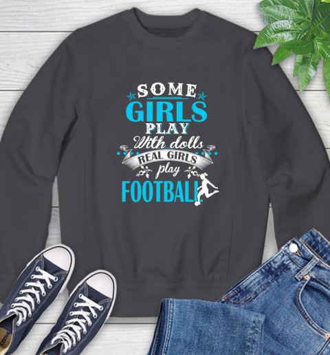 Some Girls Play With Dolls Real Girls Play Football Sweatshirt 6