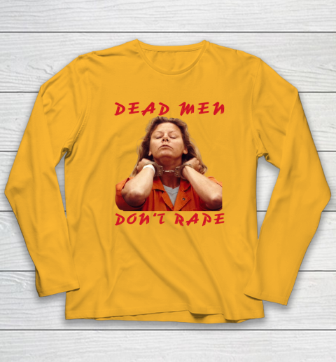Dead Men Don't Rape Shirt Aileen Carol Wuornos Long Sleeve T-Shirt 2