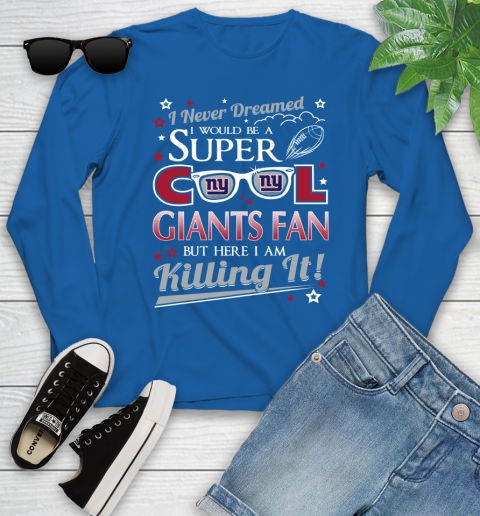 New York Giants NFL Football I Never Dreamed I Would Be Super Cool Fan Youth Long Sleeve 10