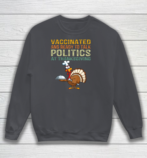 Vaccinated And Ready to Talk Politics at Thanksgiving Funny Shirt Sweatshirt 9