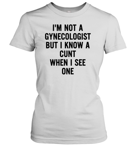 i am not a gynecologist t shirt