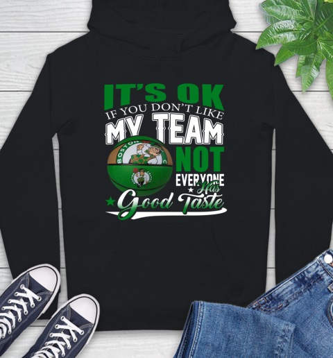 NBA It's Ok If You Don't Like My Team Boston Celtics Not Everyone Has Good Taste Basketball Hoodie