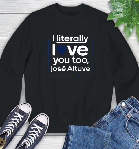 I literally love Jose Altuve Shirt Sweatshirt