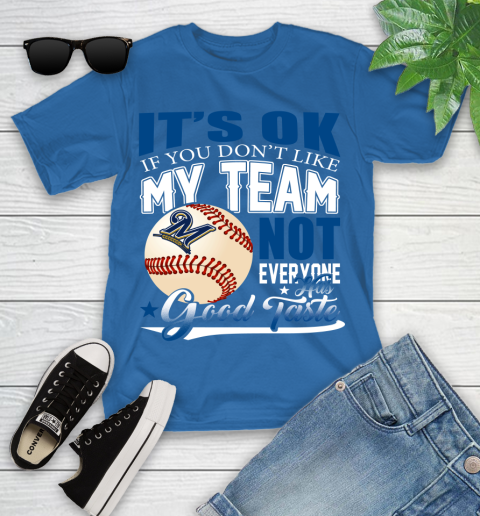 Milwaukee Brewers MLB Baseball You Don't Like My Team Not Everyone Has Good Taste Youth T-Shirt 12