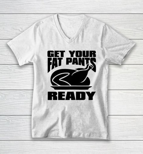 Thanksgiving Day Funny Get Your Fat Pants Ready Turkey V-Neck T-Shirt