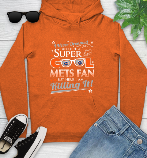 New York Mets MLB Baseball I Never Dreamed I Would Be Super Cool Fan Youth Hoodie 4