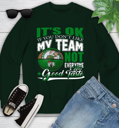 NBA It's Ok If You Don't Like My Team Boston Celtics Not Everyone Has Good Taste Basketball Youth Sweatshirt 9
